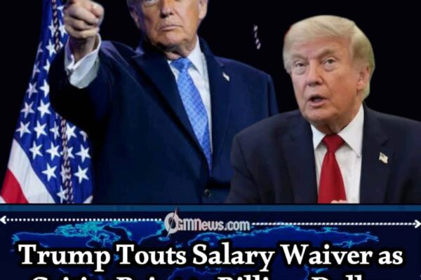 PRESIDENTIAL SALARY: TRUMP'S CLAIM OF SACRIFICE COLLIDES WITH FRESH DEBATE OVER HIS PRIVATE FORTUNE