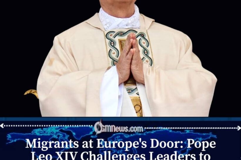 Pope Leo XIV Urges Europe to Better Protect and Integrate Migrants