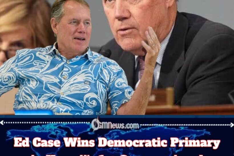 Ed Case Defies the Political Exit Sign, Wins Hawaii Democratic Primary After Progressive Challenge