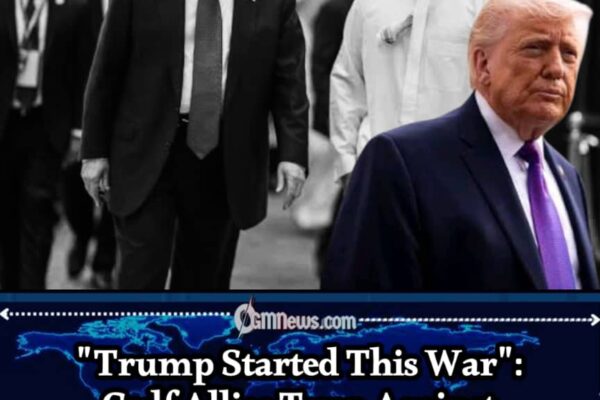 GULF ALLIES: FRUSTRATION WITH TRUMP GROWS AS IRAN WAR CONTINUES AND U.S. DIPLOMACY FACES NEW PRESSURE