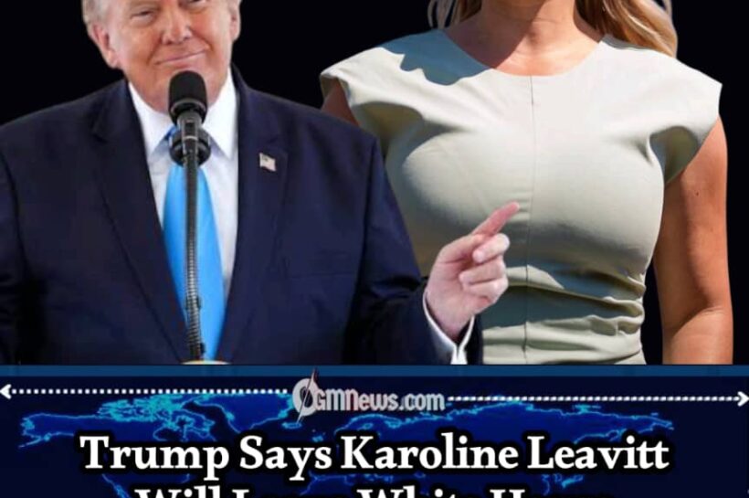 KAROLINE LEAVITT'S WHITE HOUSE TENURE COMES TO AN END AS TRUMP ANNOUNCES AUGUST DEPARTURE