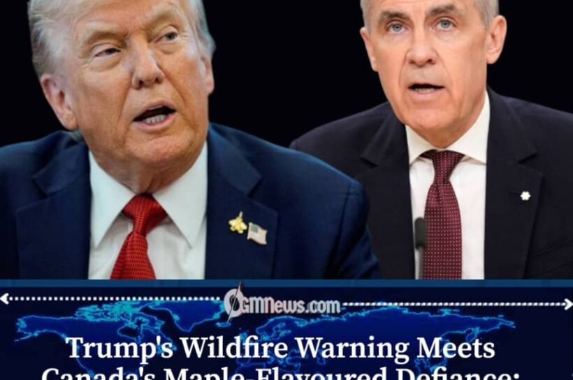 Trump Warns Canada Over Wildfires, Carney Fires Back