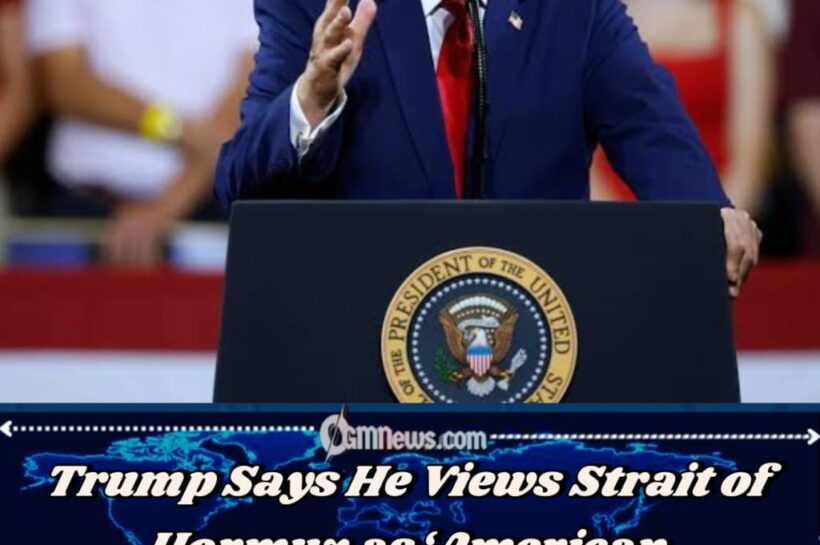 Trump Claims American Territory Status for Strait of Hormuz