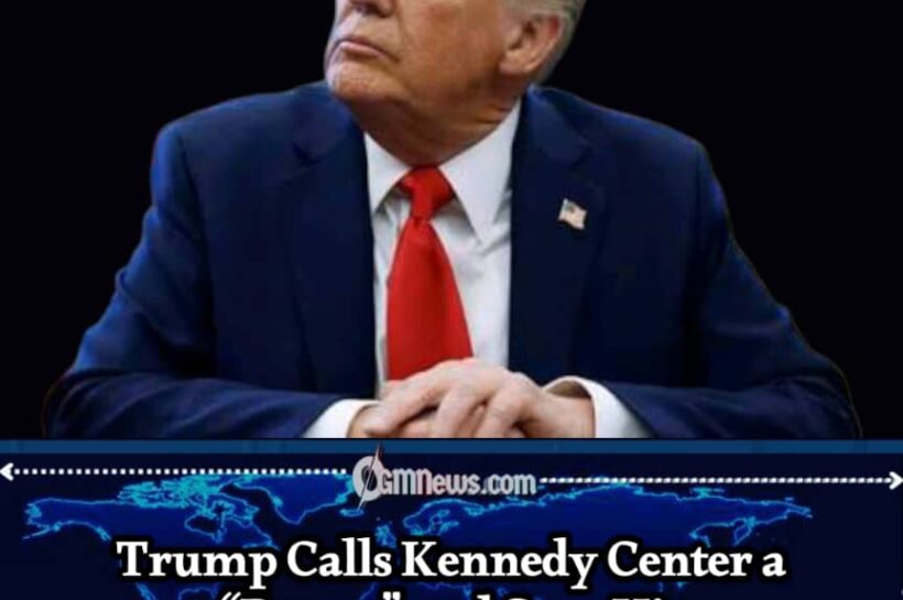Trump Calls Kennedy Center a “Dump” as He Claims His Administration “Saved” It