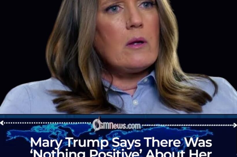 Mary Trump Says There Was “Nothing Positive” About Her Family, Delivering Another Brutal Verdict on the Trump Dynasty