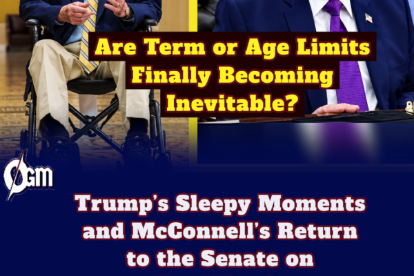 Are Term Limits and Age Limits Finally Becoming Inevitable? Trump’s Sleepy Moments, McConnell on Hot Wheels