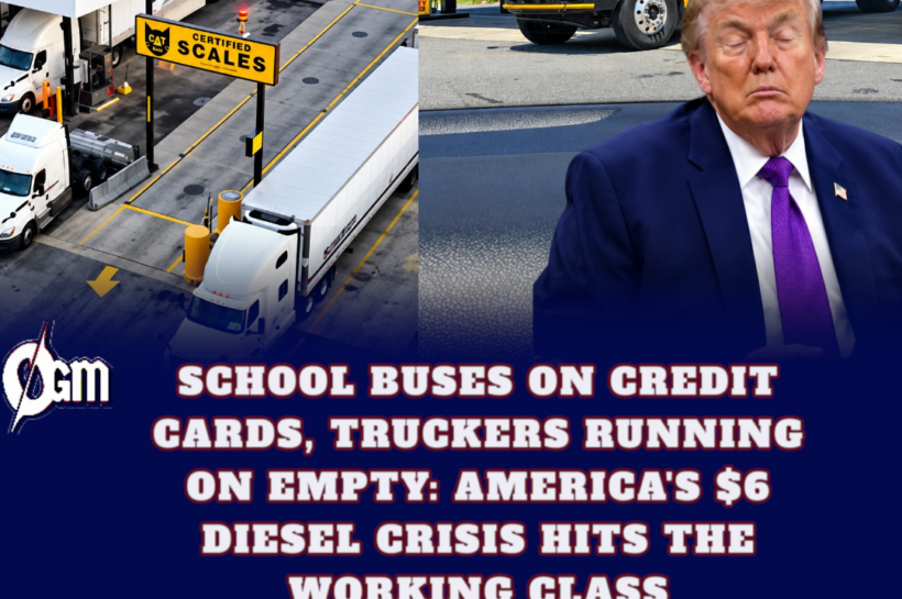 AMERICA'S $6 DIESEL CRISIS HITS THE WORKING CLASS: SCHOOL BUSES ON CREDIT CARDS, TRUCKERS RUNNING ON EMPTY