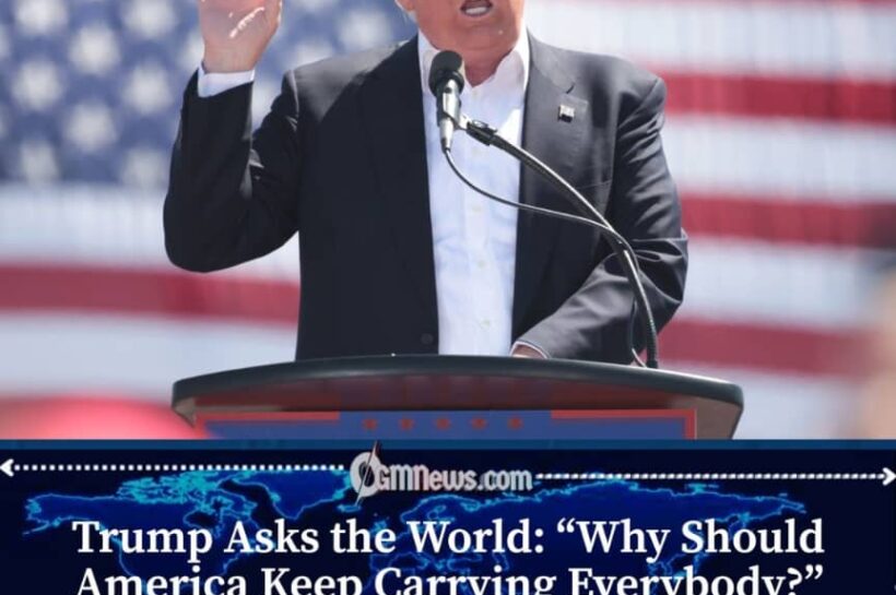 Trump Questions Why America Should Keep Carrying Canada, Mexico and Other Countries