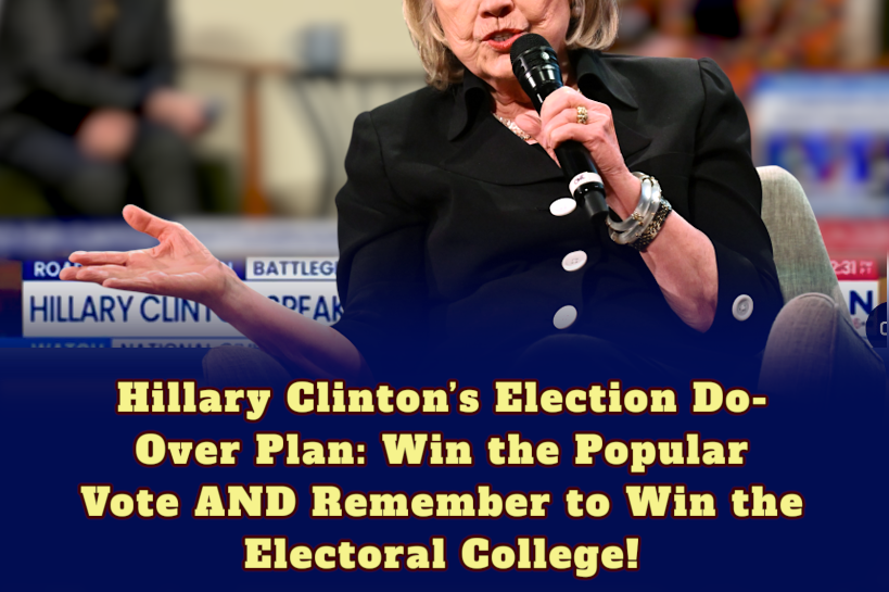 Hillary Clinton’s Do-Over Plan: Win the Electoral College, Too, and Leave No Room for Trump’s Victory