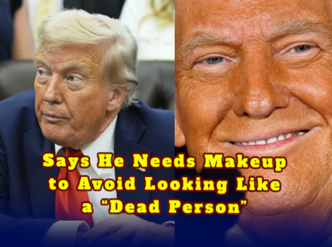 Trump And Makeup — Says He Needs Makeup to Avoid Looking Like a “Dead Person”