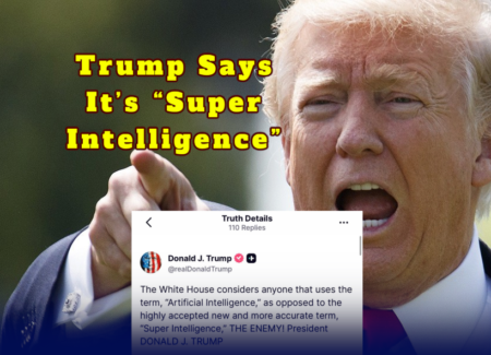 Trump Says It’s * Super Intelligence * — Calls Americans Who Still Say “Artificial Intelligence” the “Enemy”