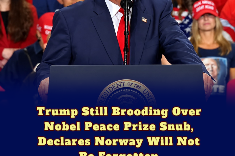 Trump Still Brooding Over Nobel Peace Prize Snub, Declares Norway Will Not Be Forgotten