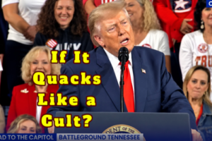 If It Quacks Like a Cult: Donald Trump Says Supporters Would Applaud Even His “Stupidest” Statements