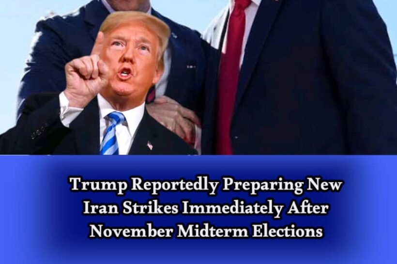 Trump Reportedly Weighs Fresh Iran Strikes Immediately After Midterm Elections