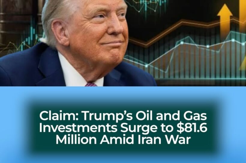 Trump’s Oil and Gas Wealth Hits $81.6 Million Amid Iran War as Americans Face Rising Fuel Costs