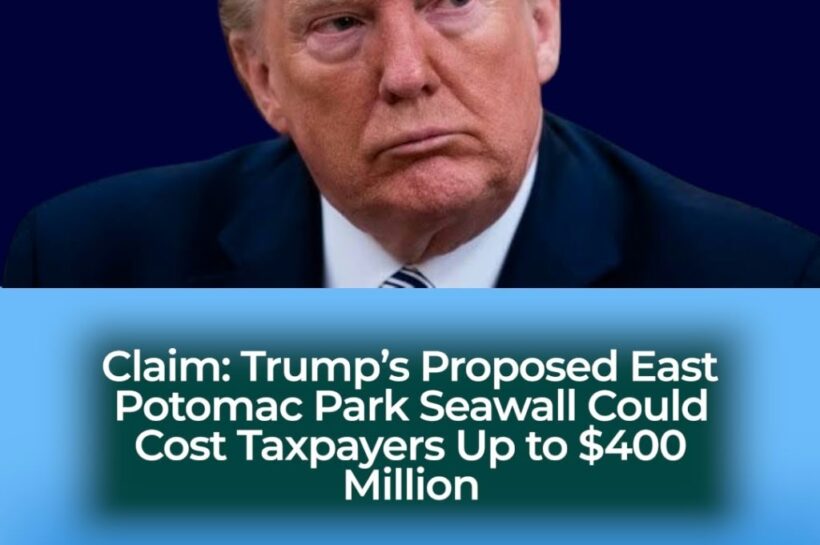 TRUMP’S EAST POTOMAC PARK SEAWALL COULD LEAVE AMERICAN TAXPAYERS FACING A $400 MILLION BILL
